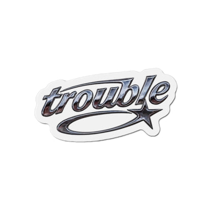 Trouble Die-Cut Magnet