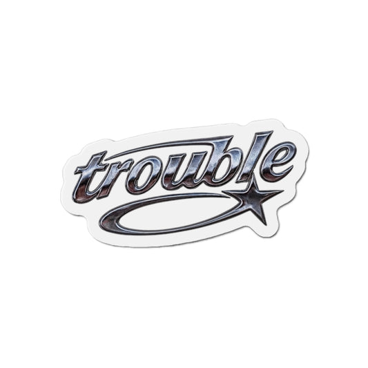 Trouble Die-Cut Magnet